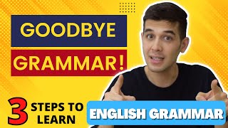 Goodbye Grammar! 3 Steps To Learn English Grammar