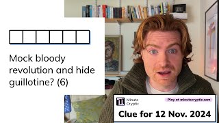 Minute Cryptic Clue #140 for 12 Nov 2024: Mock bloody revolution and hide guillotine? (6)