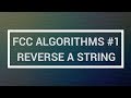 FreeCodeCamp Algorithms Tutorial #1: Reverse a String