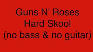Guns N' Roses - Hard Skool (no bass & no guitar)