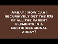 Array : How can I recursively get the IDs of all the parent elements in a multidimensional array?