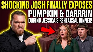 SHOCKING JOSH FINALLY EXPOSES PUMPKIN & DARRIN DURING JESSICA'S REHEARSAL DINNER! | FULL BREAKDOWN