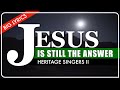 Jesus Is Still The Answer | Big Lyrics | Heritage Singers ll