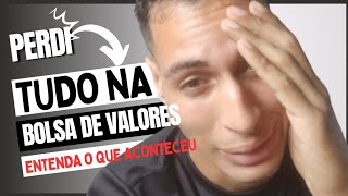 Perdi tudo na BOLSA DE VALORES! Assista para não cometer o mesmo erro.