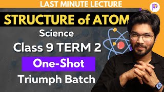 Structure of Atom Class 9 Term 2 Last Week Preparation | Triumph Batch | Science Class 9 | Padhle