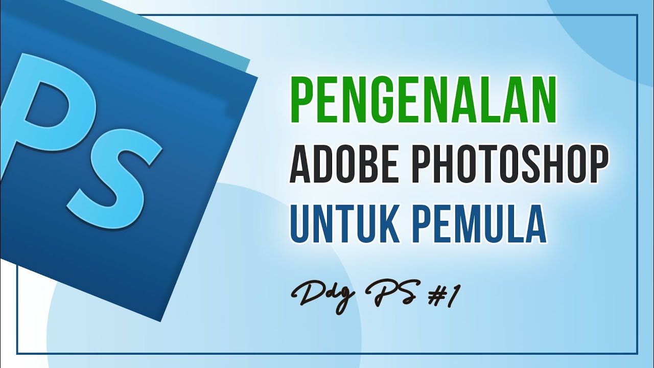 Pengenalan Adobe Photoshop Untuk Pemula | Dasar Desain PS #1 - YouTube