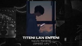 TITENI LAN ENTENI - Nayla Fardila (Speed Up)