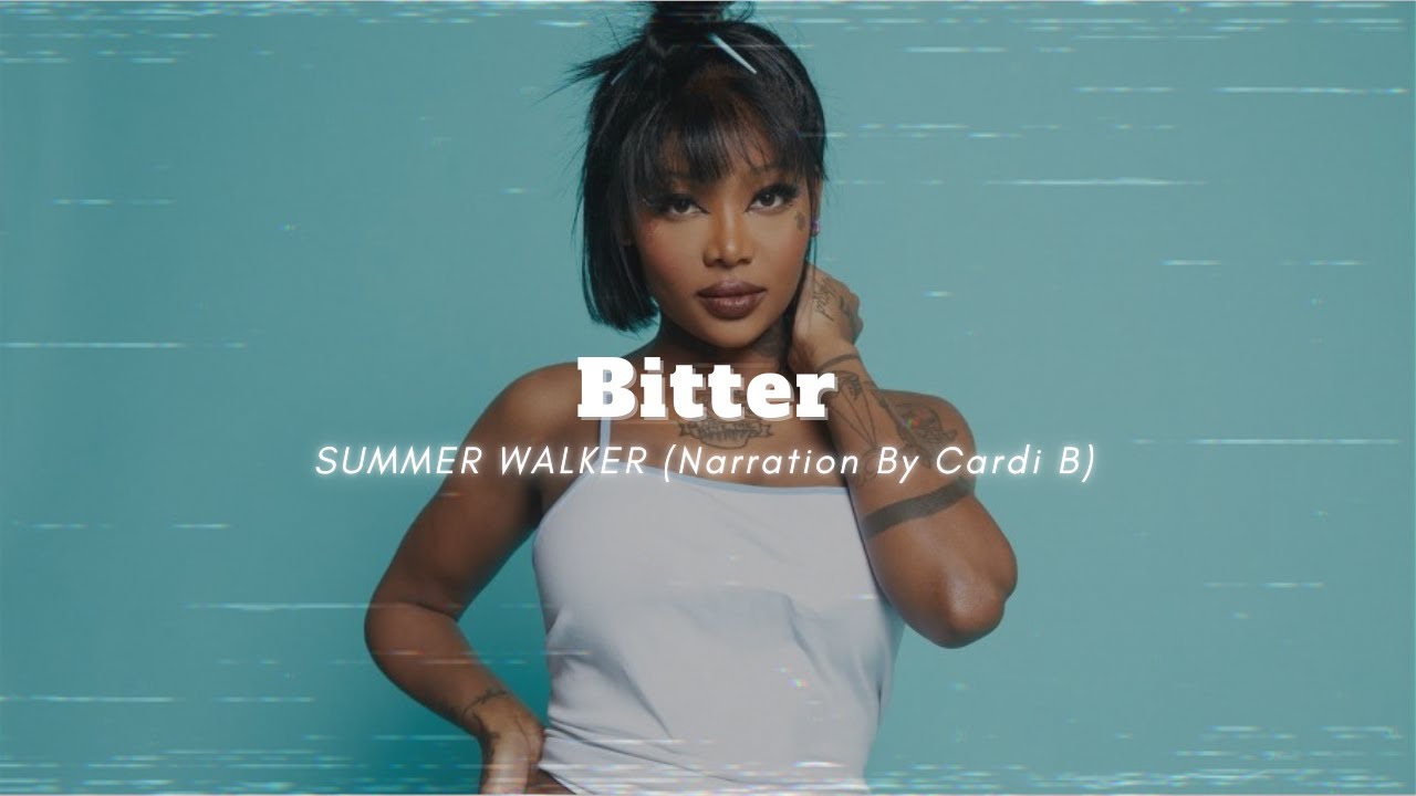 SUMMER WALKER - BITTER (Narration By CARDI B) | Moody Tunes Collection ...