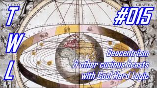 #015 - Geocentrism and other Curious Beasts with Cool Hard Logic