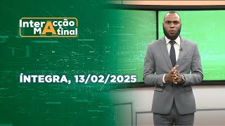 Assista na íntegra o Interacção Matinal 13/02/2025