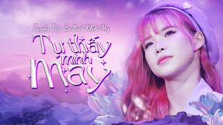 Tự Thấy Mình May - Khởi My | Tuyển Tập Những Bài Hát Ballad Hay Nhất 2024