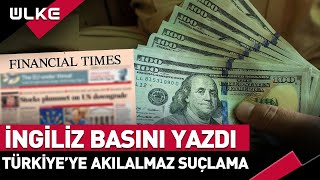 İngiliz Basınından Türkiye Hakkında Akılalmaz Suçlama: 20 Milyar Dolar...