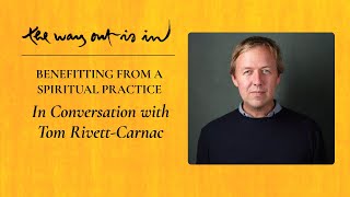 Benefitting from a Spiritual Practice: In Conversation with Tom Rivett-Carnac | Episode #37
