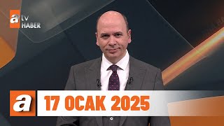 atv Ana Haber | 17 Ocak 2025