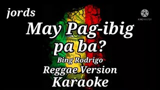 May pag-ibig pa ba? - Bing Rodrigo || Karaoke Reggae version