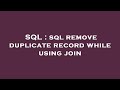 SQL : sql remove duplicate record while using join