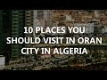 10 places you should visit in Oran city, Algeria [ Tourism in Algeria ]