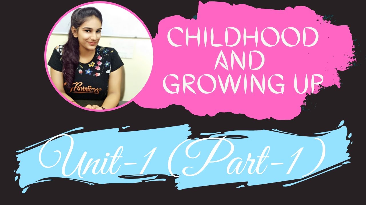 Childhood And Growing Up Unit1 (part1) B.ed - YouTube