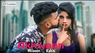 Akhiyaan Milaoon Kabhi | Hot love Story | Akhiyaan Churaoo Kabhi | MY Creation