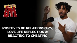 EP. 17 Positives of Relationships, Love Life Reflection & Reacting to Cheating
