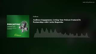 Audience Engagement, Getting Your Podcast Featured & Partnerships with Catrin Skaperdas