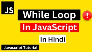 While Loop in JavaScript Hindi | JavaScript While Loop Tutorial in Hindi | JavaScript Tutorial