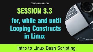Bash Scripting: Session 3.3 - for, while and until Looping Constructs