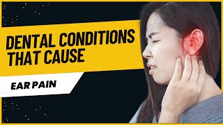 7 Dental Conditions That Cause Ear Pain: Signs and Symptoms