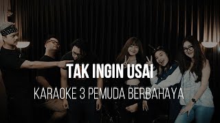 TAK INGIN USAI - KEISYA LEVRONKA - KARAOKE 3 PEMUDA BERBAHAYA