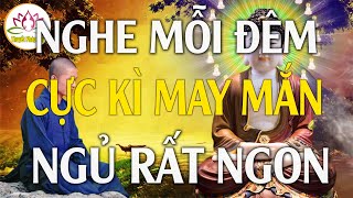 Nghe Mỗi Đêm Ngủ Rất Ngon May Mắn Tự Tìm Đến Mọi Việc | Rất Linh Nghiệm #Cực Hay