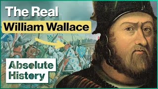 Who Was The Real William Wallace? | Fact Or Fiction | Absolute History