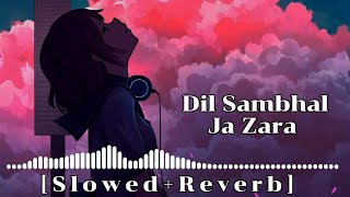 Dil Sambhal Ja Zara Phir Mohabbat [ Slowed+Reverb ] Lofi Song | Raaj's Lofi