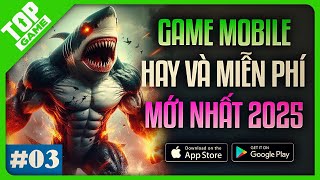 Top Game Mobile Mới Mỗi Ngày 2025 #3 | Game Hay \u0026 Miễn Phí Cho Điện Thoại Đầu Năm 2025