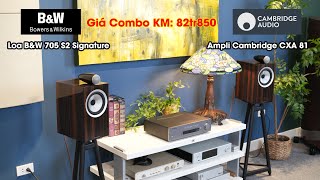 Combo KM Ampli Cambridge CXA 81 + Loa B&W 705 S2 Signature (Datuk) - Giá Combo KM 82tr850