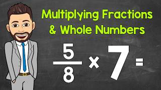 How to Multiply Fractions and Whole Numbers | Practice Problems Included