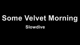 Slowdive - Some Velvet Morning (Karaoke)