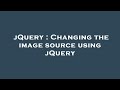 jQuery : Changing the image source using jQuery