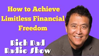 🎦How to Achieve Limitless Financial Freedom🎦Rich Dad Radio Show 2022
