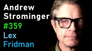 Andrew Strominger: Black Holes, Quantum Gravity, and Theoretical Physics | Lex Fridman Podcast #359