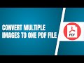 How To Convert Multiple Images To One PDF File (Tutorial)