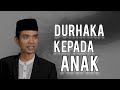 Durhaka Kepada Anak. Ustadz Abdul Somad.