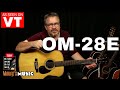 Martin Guitar DEMO  |  OM-28E 2687208 - As Seen on Virtual Tour!