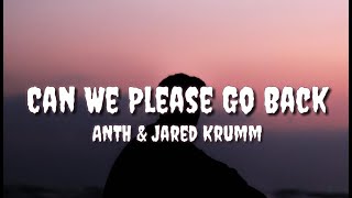 ANTH - Can We Please Go Back (Lyrics) Ft. Jared Krumm