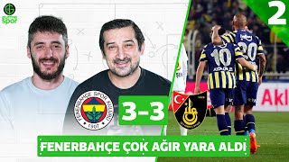Fenerbahçe 3-3 İstanbulspor - Bölüm 2 | Serhat Akın & Berkay Tokgöz​ @GurmeSpor
