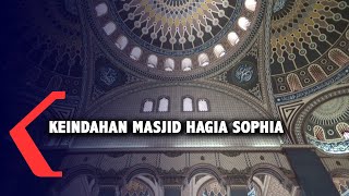 Keindahan Masjid Hagia Sophia, Megah dan Didesain Secara Otodidak