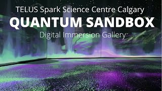 QUANTUM SANDBOX Digital Immersion Gallery / TELUS Spark Science Centre Calgary