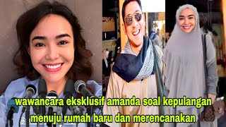 wawancara eksklusif amanda tadi malam bikin gegerr saat kepulangan nya menuju rumah baru dan rencana