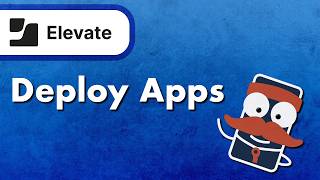 How to Deploy Apps in Elevate