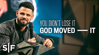 You Didn't Lose It; God Moved It | Steven Furtick
