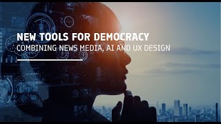 New Tools for Democracy: Combining News Media, AI and UX design